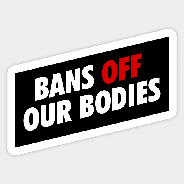 BANS OFF OUR BODIES Sticker by MAR-A-LAGO RAIDERS